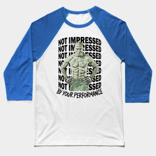 Not Impressed By Your Performance Baseball T-Shirt